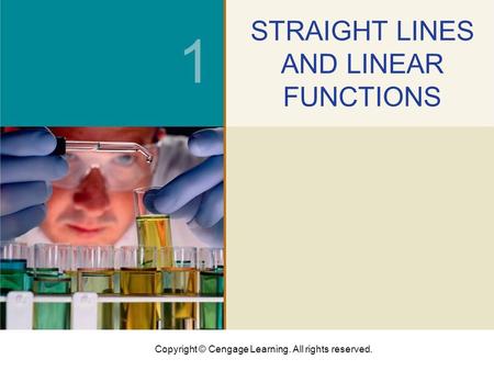 Copyright © Cengage Learning. All rights reserved. 1 STRAIGHT LINES AND LINEAR FUNCTIONS.