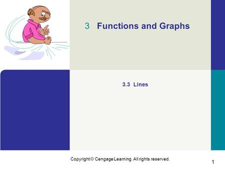 1 Copyright © Cengage Learning. All rights reserved. 3 Functions and Graphs 3.3 Lines.