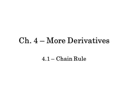 Ch. 4 – More Derivatives 4.1 – Chain Rule. Ex: Find the derivative of h(x) = sin(2x 2 ). –This is not a product rule problem because it has one function.