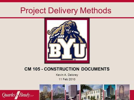 Project Delivery Methods CM 105 - CONSTRUCTION DOCUMENTS Kevin A. Delorey 11 Feb 2010.