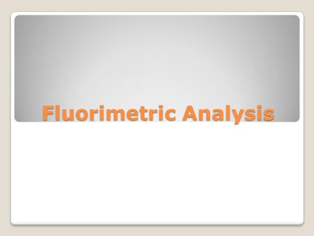 Fluorimetric Analysis. Absorption of energy Emission of energy Spectroscopy.