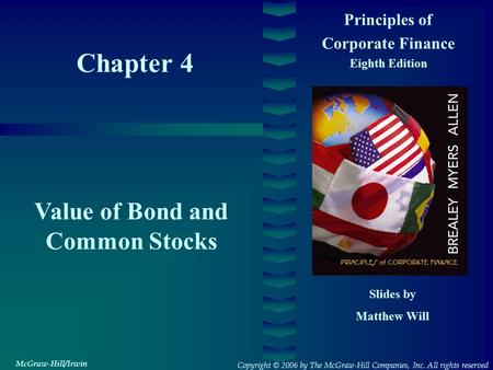 Chapter 4 Principles of Corporate Finance Eighth Edition Value of Bond and Common Stocks Slides by Matthew Will Copyright © 2006 by The McGraw-Hill Companies,