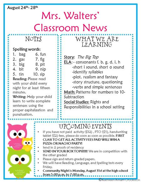 Mrs. Walters’ Classroom News August 24 th - 28 th Spelling words: 1.bag 6. fun 2.gas 7. fig 3.big 8. pit 4.bit 9. nip 5.tin 10. sip Reading: Please read.