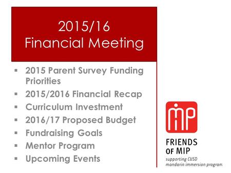  2015 Parent Survey Funding Priorities  2015/2016 Financial Recap  Curriculum Investment  2016/17 Proposed Budget  Fundraising Goals  Mentor Program.