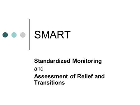 SMART Standardized Monitoring and Assessment of Relief and Transitions.