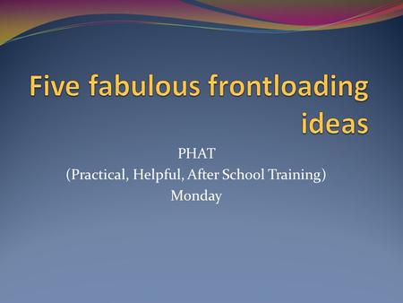 PHAT (Practical, Helpful, After School Training) Monday.