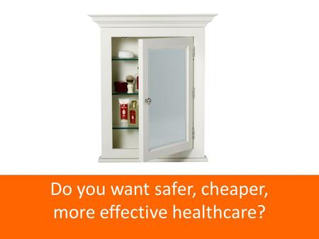 Do you want safer, cheaper, more effective healthcare?