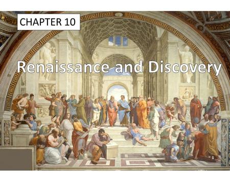 CHAPTER 10. Renaissance and Discovery Big Questions: What were the characteristics of the politics, culture, and art of the Italian Renaissance? What.