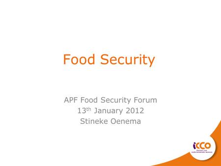 Food Security APF Food Security Forum 13 th January 2012 Stineke Oenema.