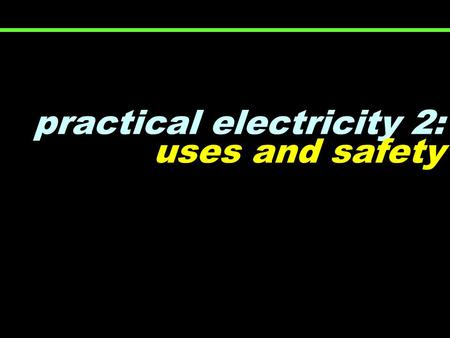 Practical electricity 2: uses and safety. a battery… a current can only flow when a circuit is complete… 12V 0 V.