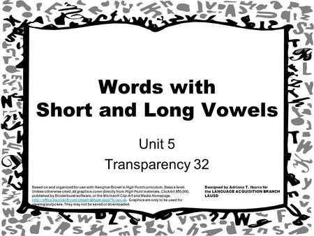 Designed by Adriana T. Ibarra for the LANGUAGE ACQUISITION BRANCH LAUSD Based on and organized for use with Hampton Brown’s High Point curriculum, Basics.