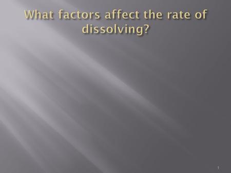 1.  Temperature  You can dissolve more into a warm liquid than you can into a cold liquid 2.