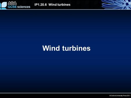 © Oxford University Press 2011 IP1.20.6 Wind turbines Wind turbines.