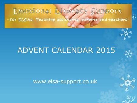 Www.elsa-support.co.uk ADVENT CALENDAR 2015. Click the number and then do the activity www.elsa-support.co.uk.