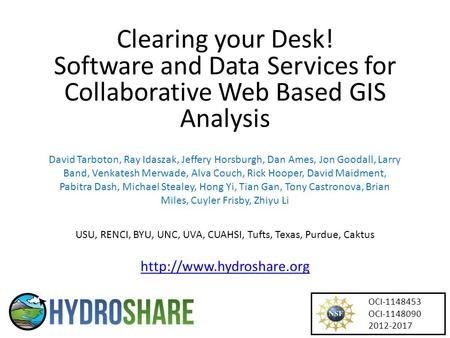 Clearing your Desk! Software and Data Services for Collaborative Web Based GIS Analysis David Tarboton, Ray Idaszak, Jeffery Horsburgh, Dan Ames, Jon Goodall,