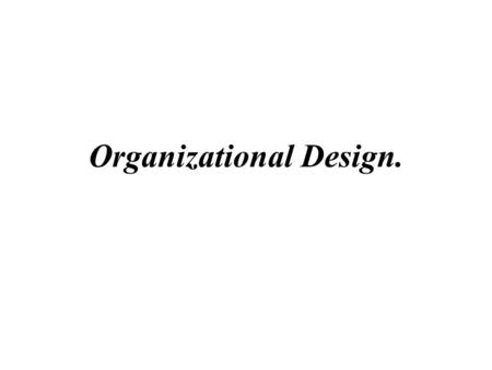 Organizational Design.. Organizational Roles: Organizational Roles: The set of task related behaviors required of a person by his or her position in an.