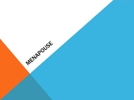 MENAPOUSE. Natural Surgical premature RETROSPECTIVE Cessation of menstruation for 12 months In the absence of other physiological or psychological.