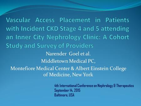 Narender Goel et al. Middletown Medical PC, Montefiore Medical Center & Albert Einstein College of Medicine, New York 4th International Conference on Nephrology.