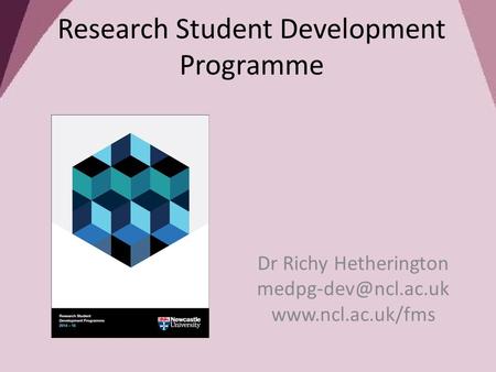 Research Student Development Programme Dr Richy Hetherington