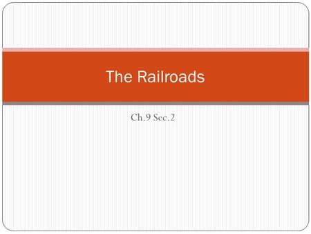 Ch.9 Sec.2 The Railroads. Linking the Nation Post Civil War Railroad System In 1865 almost all railroad track was east of the Mississippi Westward expansion.