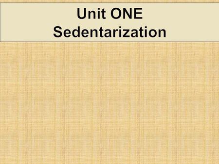 Unit ONE Sedentarization. Correctly complete the following questions to obtain an 8/10  Page 6 # 3 & 4  Page 11 # 1-4  Page 12 # 5 & 7  Page 13 #