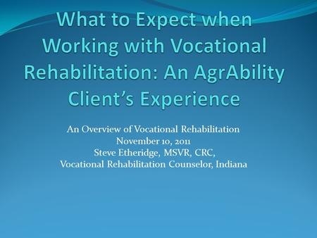 An Overview of Vocational Rehabilitation November 10, 2011