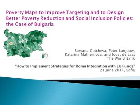 Boryana Gotcheva, Peter Lanjouw, Katarina Mathernova, and Joost de Laat The World Bank “How to Implement Strategies for Roma Integration with EU Funds”