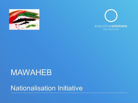 MAWAHEB Nationalisation Initiative. Background In the announcement of the 2014 National Agenda, H.H. Sheikh Mohammed bin Rashid Al Maktoum Vice President.