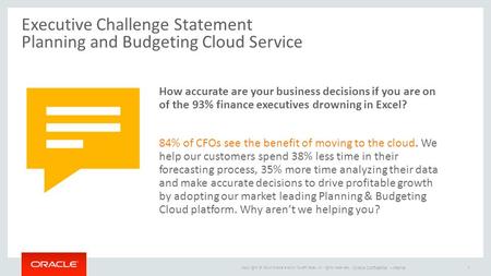 Copyright © 2014 Oracle and/or its affiliates. All rights reserved. |Oracle Confidential – Internal1 Executive Challenge Statement Planning and Budgeting.