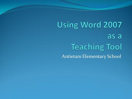 Antietam Elementary School. Compatibility MS Office 2007 uses a completely new file extension from previous versions of Office. When saved as a 2007 document.