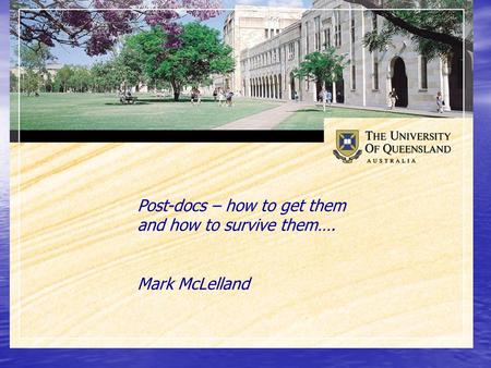 Post-docs – how to get them and how to survive them…. Mark McLelland.