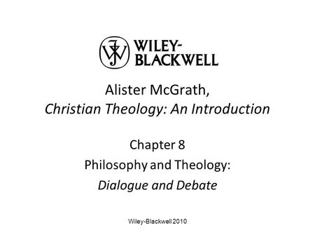 Alister McGrath, Christian Theology: An Introduction Chapter 8 Philosophy and Theology: Dialogue and Debate Wiley-Blackwell 2010.