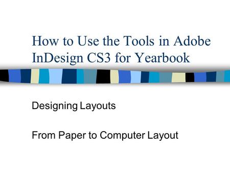 How to Use the Tools in Adobe InDesign CS3 for Yearbook Designing Layouts From Paper to Computer Layout.