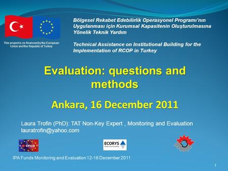 IPA Funds Monitoring and Evaluation 12-16 December 2011 1 Bölgesel Rekabet Edebilirlik Operasyonel Programı’nın Uygulanması için Kurumsal Kapasitenin Oluşturulmasına.