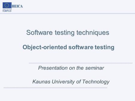 Software testing techniques Software testing techniques Object-oriented software testing Presentation on the seminar Kaunas University of Technology.