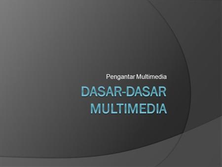 Dasar-Dasar Multimedia