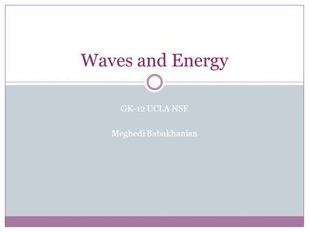 Waves and Energy GK-12 UCLA NSF Meghedi Babakhanian.