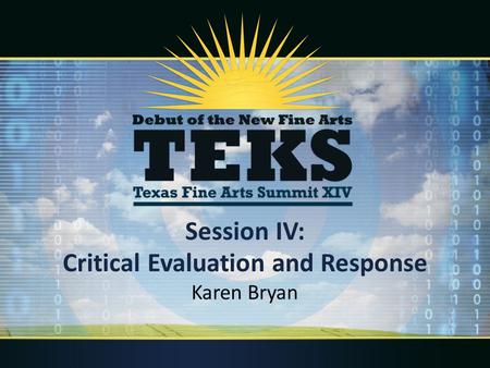 Session IV: Critical Evaluation and Response Karen Bryan.