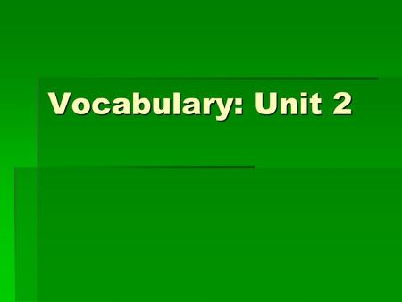 Vocabulary: Unit 2. Vocal/ Voice/ Vocalist  What does “voc” mean? ________________ How about “vociferous” __________________.