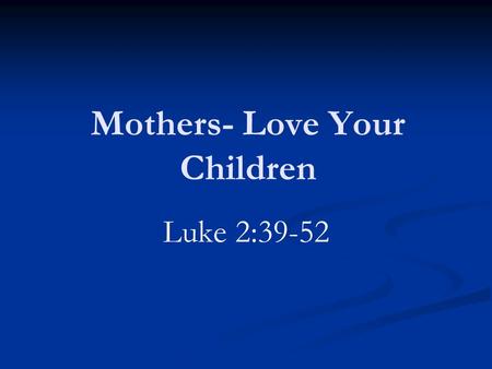 Mothers- Love Your Children