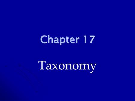 Chapter 17 Taxonomy. History of Taxonomy Biologists use a classification system to group organisms in part because organisms are numerous and diverse.