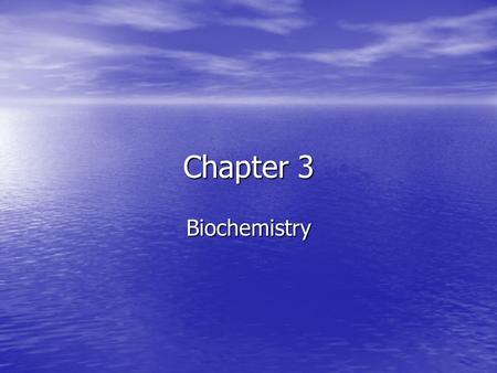 Chapter 3 Biochemistry. Water Water has 4 important properties. Water has 4 important properties. Water is polar. Water is polar. Water has hydrogen bonding.