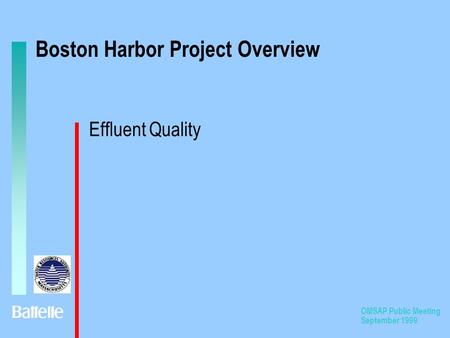 OMSAP Public Meeting September 1999 Boston Harbor Project Overview Effluent Quality.