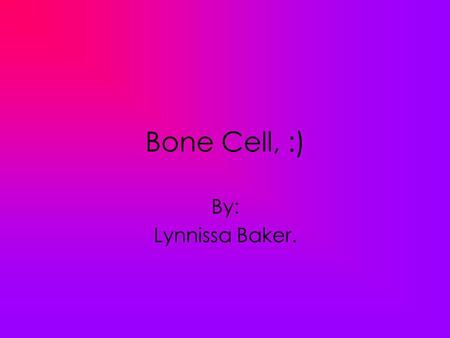 Bone Cell, :) By: Lynnissa Baker.. Function. Osteocytes descend from osteoblasts. They are formed by the incorporation of osteoblasts into the bone.