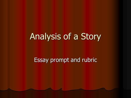 Analysis of a Story Essay prompt and rubric. Prompt Use one story element to discuss the theme of a story Use one story element to discuss the theme of.