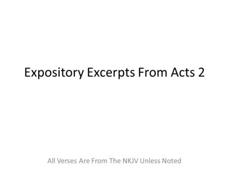 Expository Excerpts From Acts 2 All Verses Are From The NKJV Unless Noted.