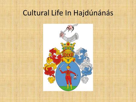 Cultural Life In Hajdúnánás. History Charter given on 12th December, 1605 by István Bocskai.