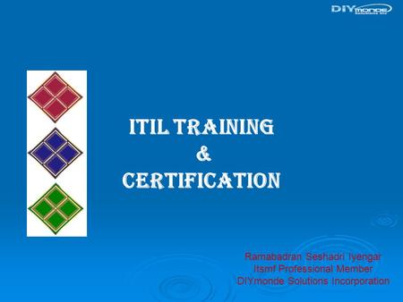 ITIL Training & Certification Ramabadran Seshadri Iyengar Itsmf Professional Member DIYmonde Solutions Incorporation.