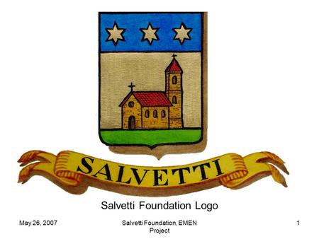 May 26, 2007Salvetti Foundation, EMEN Project 1 Salvetti Foundation Logo.