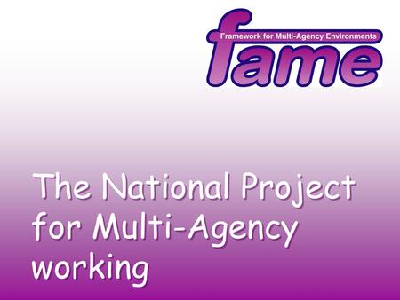 The National Project for Multi-Agency working. The next generation of targets: Partnership working: you can not go it alone. Infrastructure: you have.